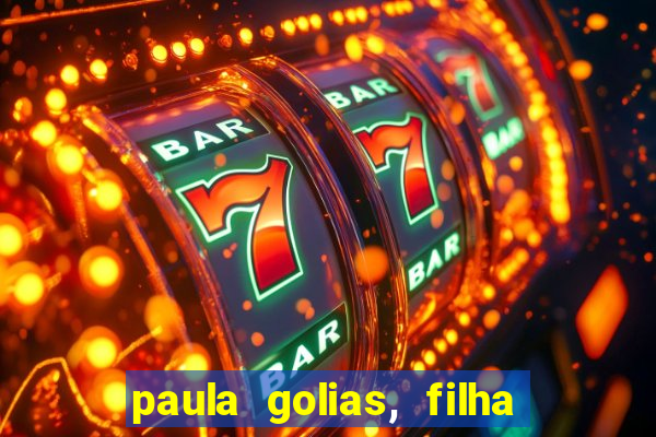 paula golias, filha de ronald golias